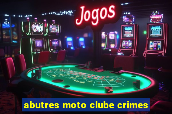 abutres moto clube crimes